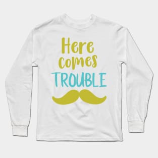 Here Comes Trouble, Mustache, Moustache Long Sleeve T-Shirt